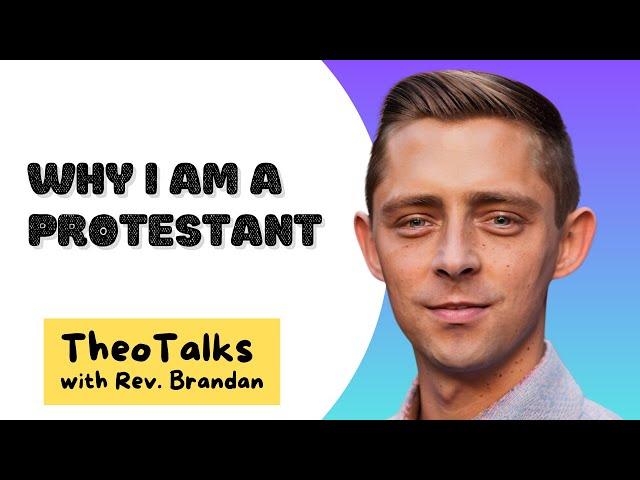 Why I am a Protestant- Rev. Brandan Robertson