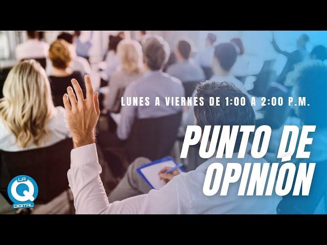 PUNTO DE OPINIÓN | 23 DE DICIEMBRE  DEL 2024 | @LaQDigital