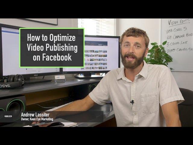 How to Publish Real Estate Videos on Facebook - 7 Tips from Keen Eye Marketing