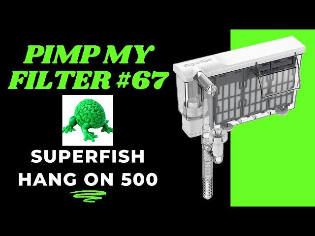 Pimp My Filter #67 - Superfish Hang On 500 HOB Filter Upgrade