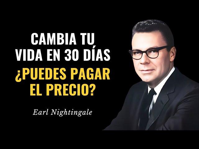 CÓMO CAMBIAR TU VIDA EN 30 DÍAS | Pague el precio| Earl Nightingale