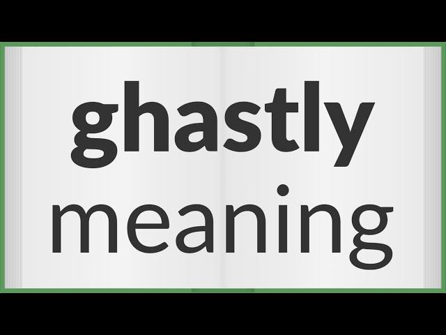 Ghastly | meaning of Ghastly