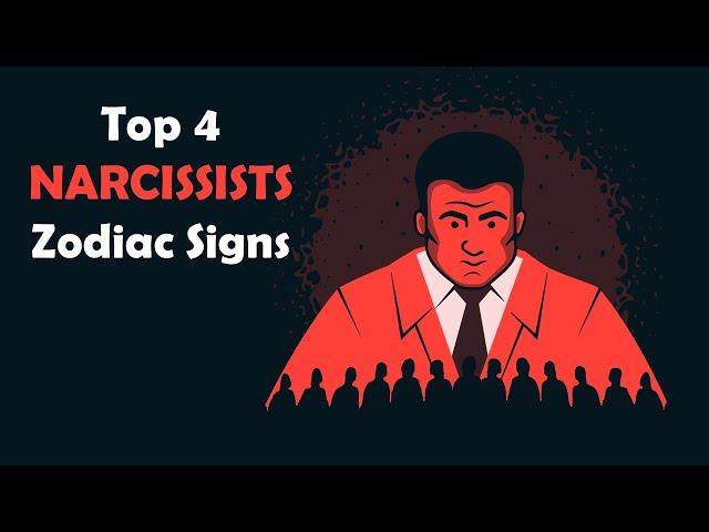 Top 4 NARCISSISTS Zodiac Signs