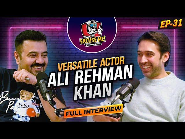 Excuse Me with Ahmad Ali Butt | Ft. Ali Rehman Khan | Latest Interview | Episode 31 | Podcast