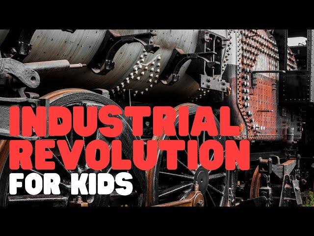 Industrial Revolution for Kids | A simple yet comprehensive overview