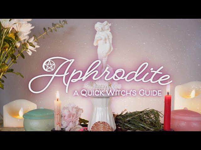 Aphrodite: A Quick Witch's Guide to the Goddess of Love, Beauty & Passion