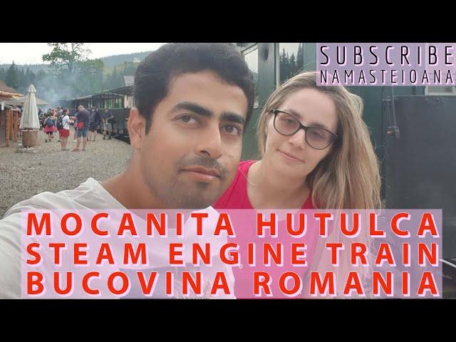 MOCANITA HUTULCA/TREN  BUCOVINA- MOUNTAIN STEAM ENGINE TRAIN RIDE- ROMANIA