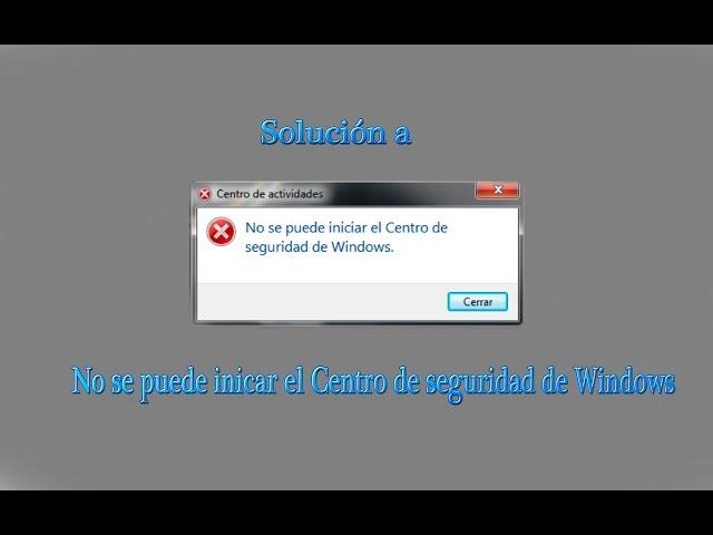 Solucion a "No se puede iniciar el Centro de seguridad de Windows"