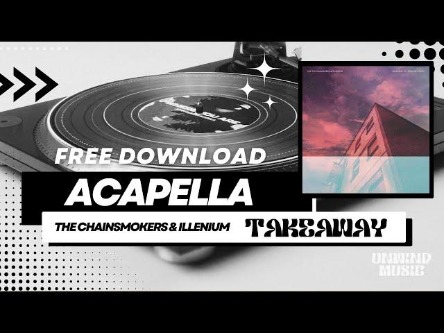 Takeaway - The Chainsmokers & Illenium Studio Acapella (Vocals Only) [FREE DOWNLOAD]