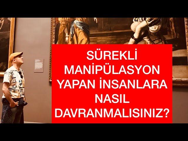 MANİPÜLASYON YAPAN İNSANLARA KARŞI KENDİNİZİ KORUMAK İÇİN NASIL DAVRANMANIZ GEREKİR?