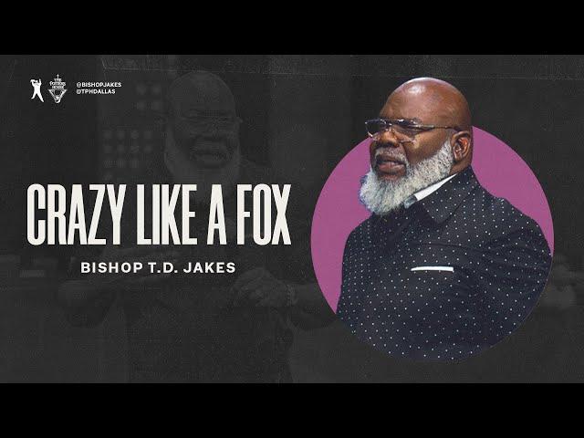 Crazy Like A Fox - Bishop T.D. Jakes