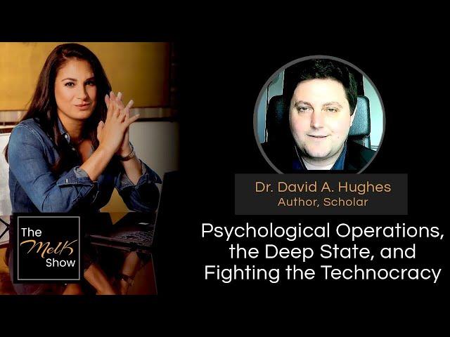 Mel K & Dr. David A. Hughes | Psychological Operations, the Deep State, and Fighting the Technocracy