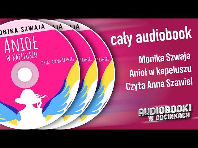  Cały Audiobook - Anioł w kapeluszu - Monika Szwaja 