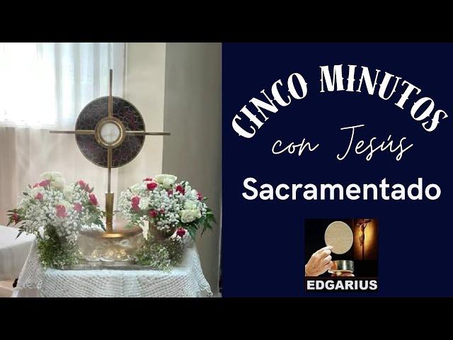 CINCO MINUTOS CON JESÚS SACRAMENTADO  Sábado 13 de Julio de 2024