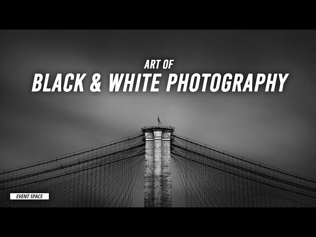 The Art of Black and White Photography | B&H Event Space