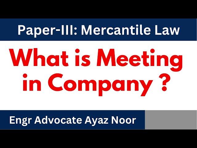 What is Meeting? || Kinds of  Meeting   || Company Law || Engr Advocate Ayaz