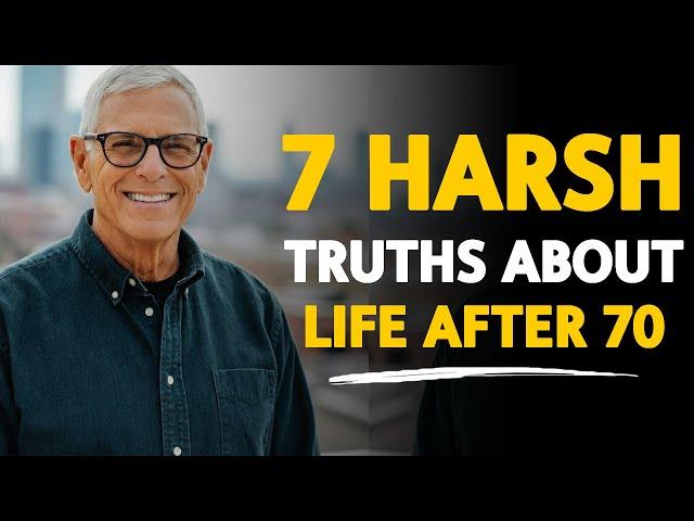 7 Harsh Truths About Life After 70