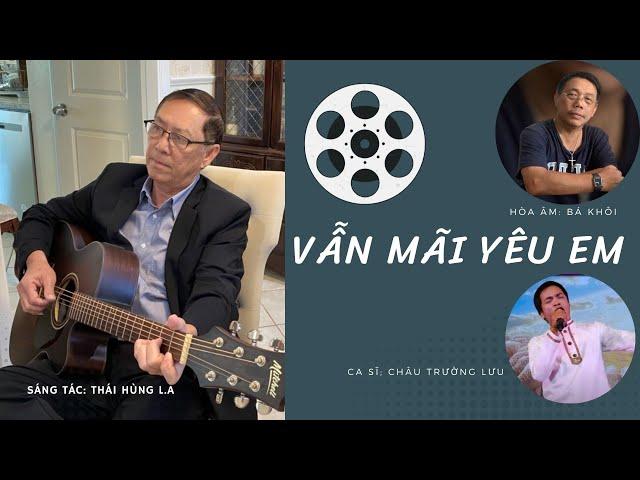 VẪN MÃI YÊU EM | Sáng tác Thái Hùng L.A | Hòa âm Bá Khôi | Ca sĩ Châu Trường Lưu.