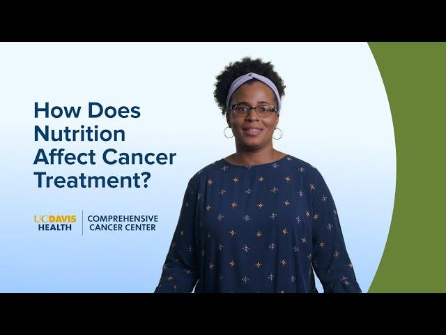 How Does Nutrition Affect My Cancer Treatment? - UC Davis Comprehensive Cancer Center