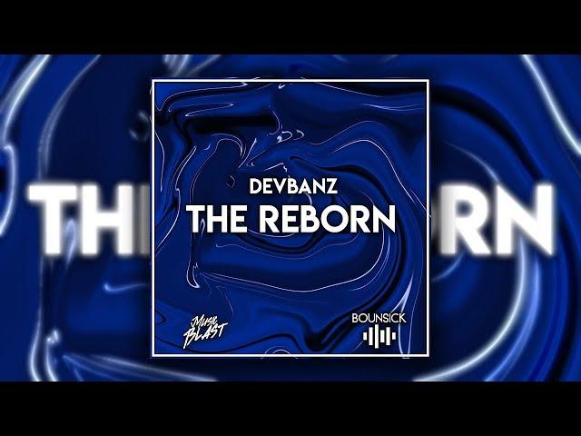 Bounce | Devbanz - The Reborn [MusicBlast x BounSick Release]