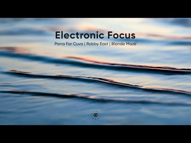 Electronic Focus Mix Vol. 2 - Parra For Cuva | Robby East | Blonde Maze