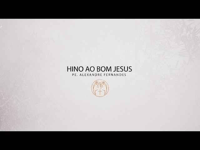 Hino ao Bom Jesus - Padre Alexandre Fernandes