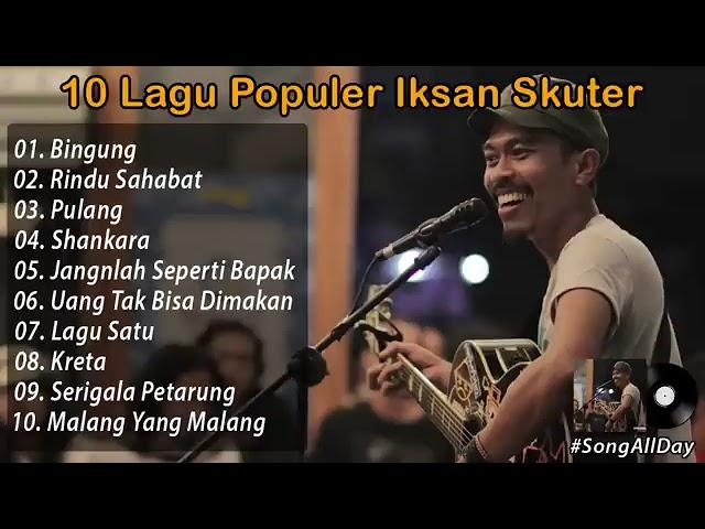 Kumpulan 10 Lagu Iksan Skuter, Lagu Terbaik Dan Terpopuler 2021 Full Album