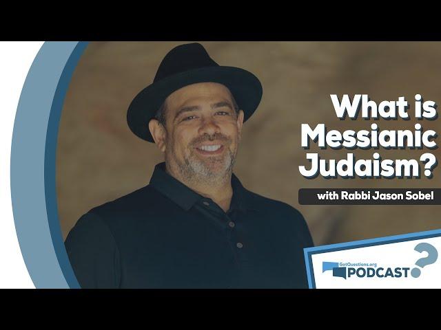 What is Messianic Judaism? What do Messianic Jews believe? w/ Rabbi Jason Sobel - Podcast Episode 78