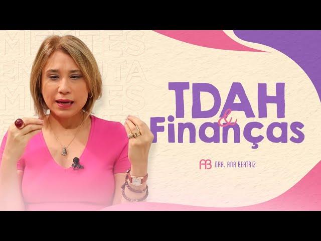 TDAH E FINANÇAS | ANA BEATRIZ