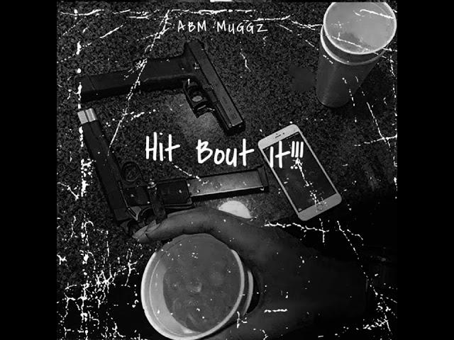 ABM Muggz - Hit Bout It..