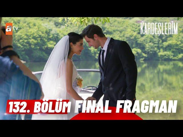 Kardeşlerim 132. Bölüm FİNAL Fragmanı | " Nereden nereye..."  @atvturkiye