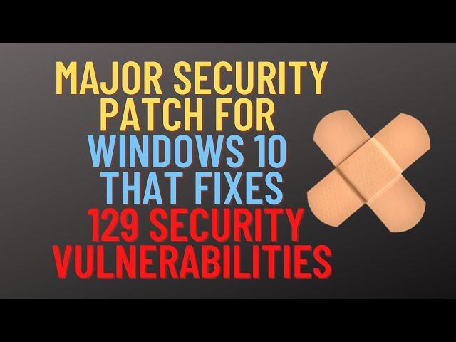 Major Security Patch For Windows 10 That FIXES 129 Security Vulnerabilities