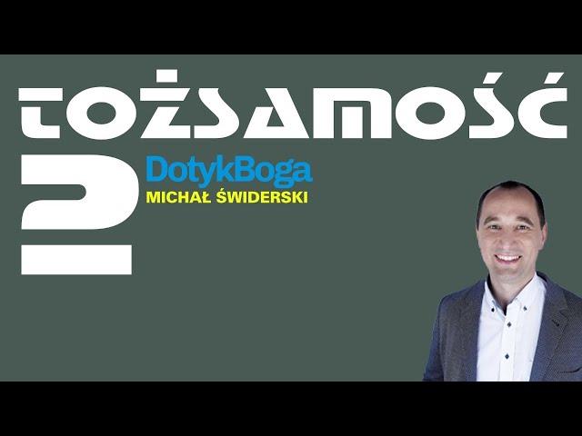 #DotykBoga - Tożsamość cz.2 głosi - Michał Świderski