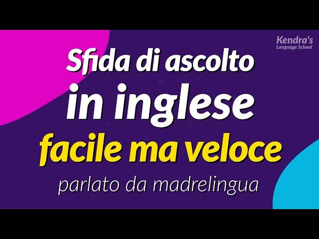 Sfida di ascolto in inglese facile ma veloce - parlato da madrelingua