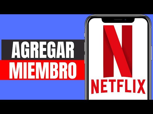 Como Agregar un MIEMBRO EXTRA en Netflix