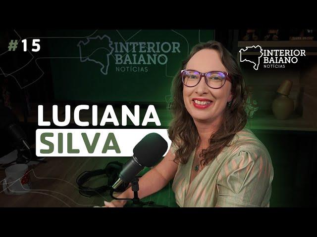 #015 - LUCIANA SILVA - Podcast Interior Baiano Notícias