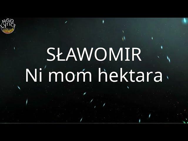 SŁAWOMIR - Ni mom hektara (Tekst)