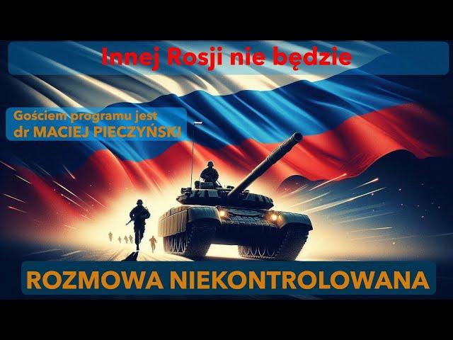 Innej Rosji nie będzie. Maciej Pieczyński w "Rozmowie Niekontrolowanej"