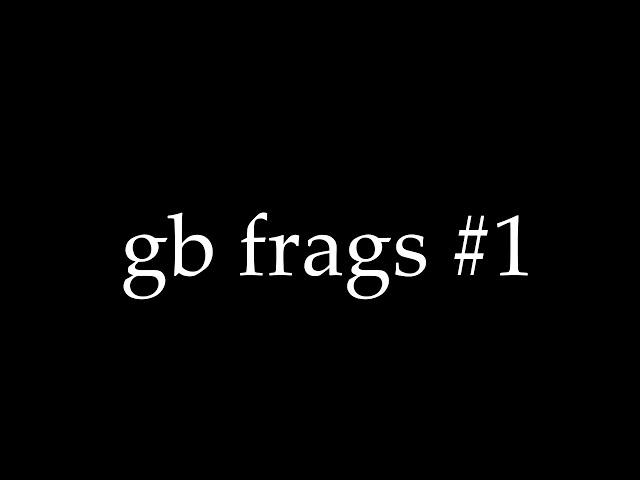 gb frags #1