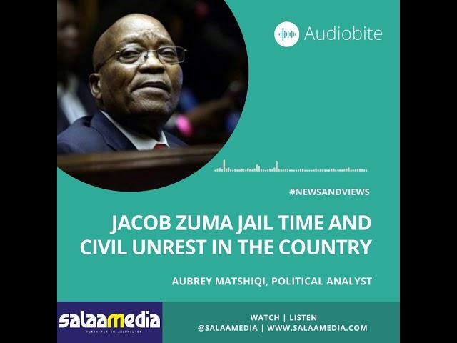 #AudioBite - Jacob Zuma Jail Time and Civil Unrest in the Country