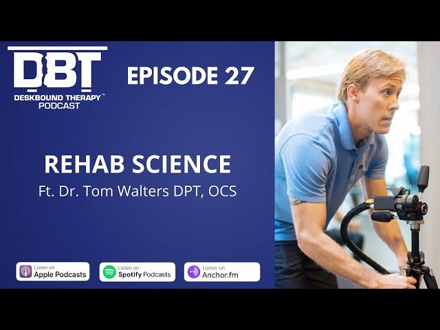 Rehab Science Ft. Dr. Tom Walters DPT, OCS | DBT Podcast Episode 27