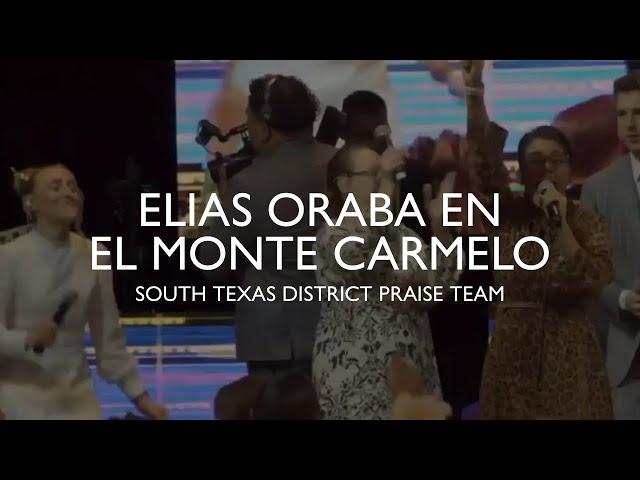 South Texas District Praise Team - Elias Oraba En El Monte Carmelo