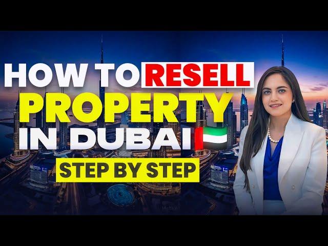 How to resell property in Dubai? Legal process, time, resell under construction/ off plan property!