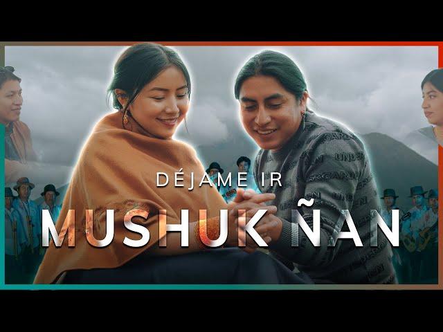 Mushuk Ñan - Déjame irVideo oficial