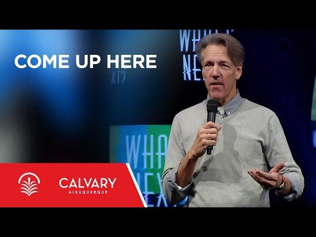 Come Up Here - Revelation 1:19-20; Revelation 4:1-11 - Skip Heitzig