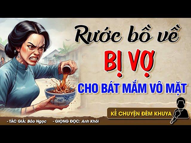 RƯỚC BỒ VỀ NHÀ BỊ VỢ CHO BÁT MẮM VÀO MẶT - Đọc Truyện Đêm Khuya #doctruyendemkhuya