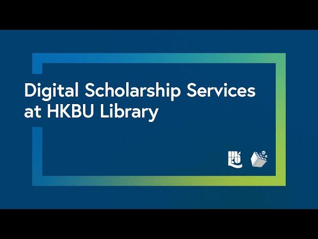 Digital Scholarship Services at HKBU Library