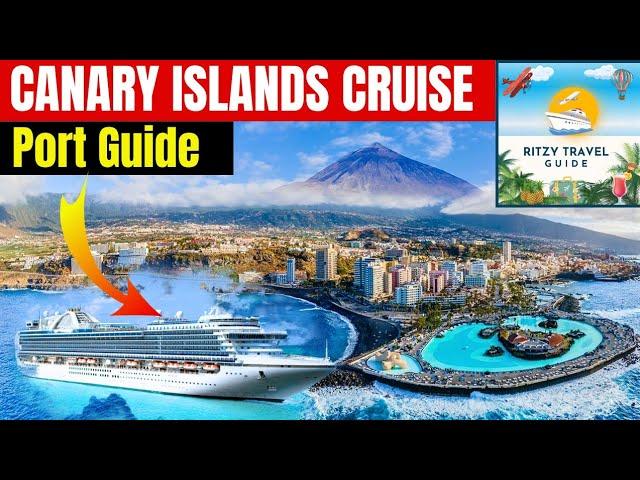 CANARY Islands Cruise Guide for 2025... Top Port tips, Attractions, Sights and Restaurants!