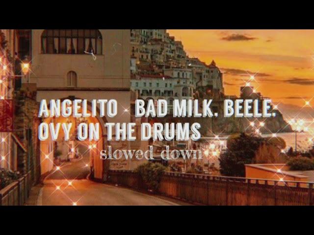 angelito - bad milk, beéle, ovy on the drums (slowed down)