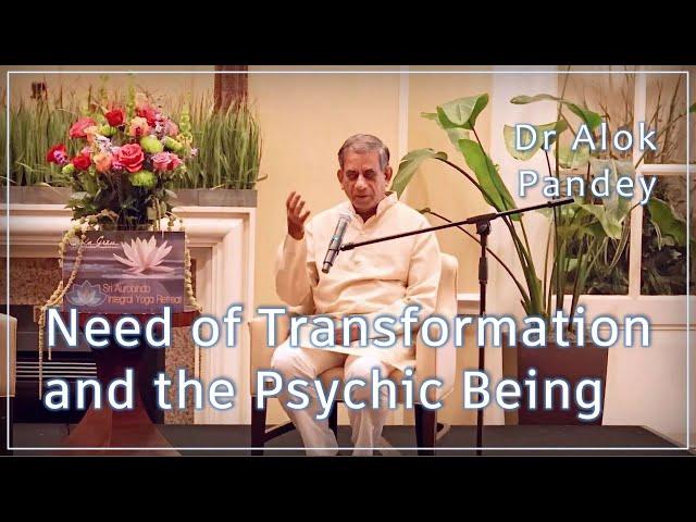 Need of Transformation and the Psychic Being  |  TE 577  |  Dr Alok Pandey